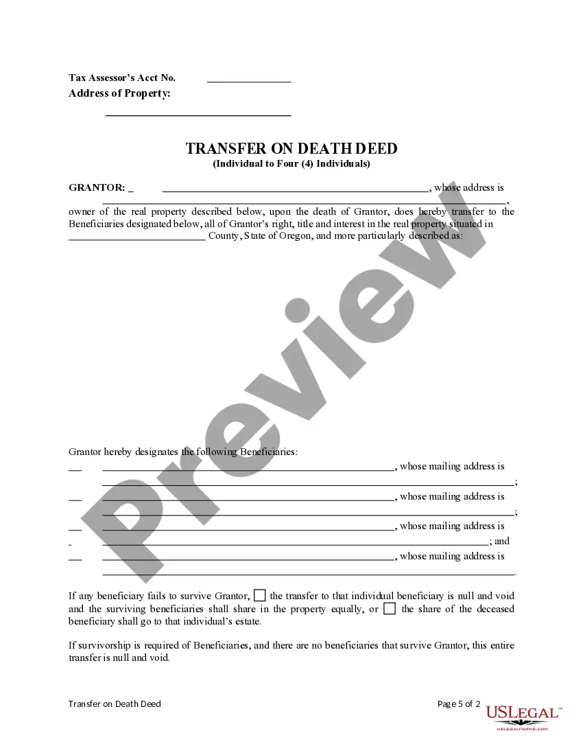 Get Transfer on Death Deed from an individual Owner/Grantor to four individual Beneficiaries. Preview Transfer on Death Deed from an individual Owner/Grantor to four individual Beneficiaries.