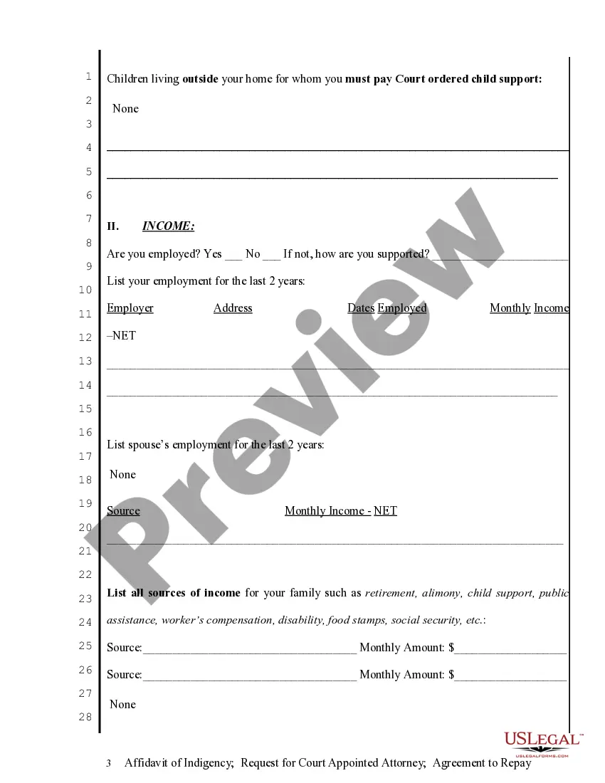 Get Affidavit of Indigence - Required for Court Appointed Attorney - Agreement to Repay - In Forma Pauperis Preview Affidavit of Indigence - Required for Court Appointed Attorney - Agreement to Repay - In Forma Pauperis