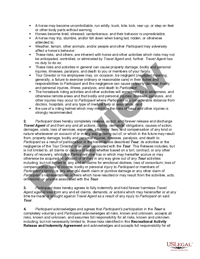 Get Recreational Activity Release and Indemnity Agreement for Travel Agent in Connection with Horseback Riding Related Tours Preview Recreational Activity Release and Indemnity Agreement for Travel Agent in Connection with Horseback Riding Related Tours
