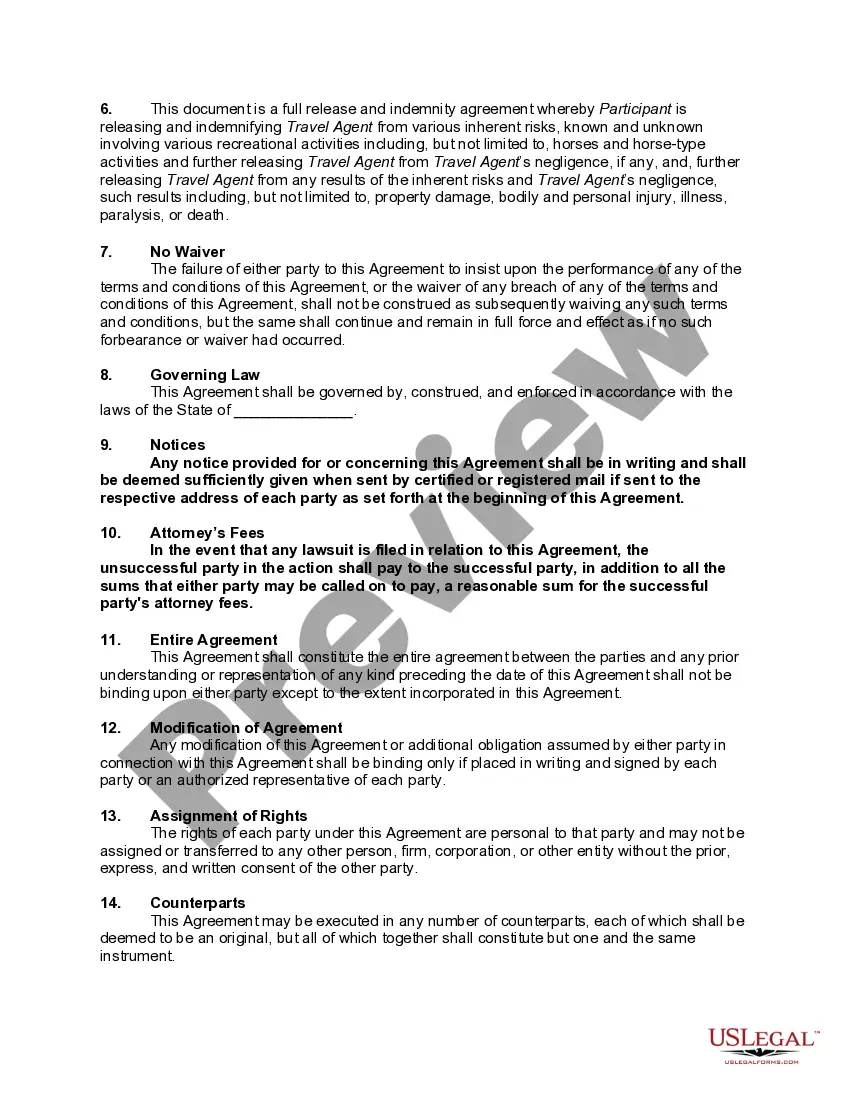 Get Recreational Activity Release and Indemnity Agreement for Travel Agent in Connection with Horseback Riding Related Tours Preview Recreational Activity Release and Indemnity Agreement for Travel Agent in Connection with Horseback Riding Related Tours