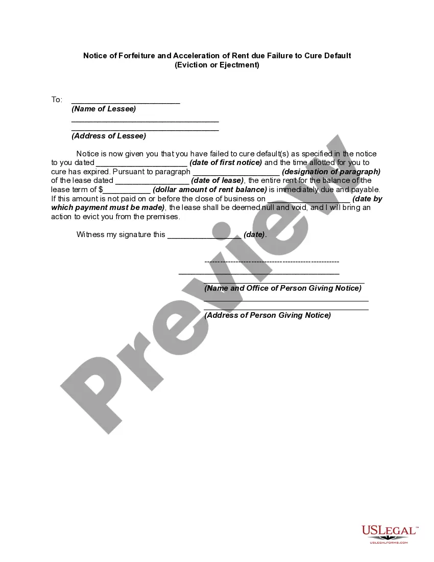 Get Notice of Forfeiture and Acceleration of Rent due Failure to Cure Default - Eviction or Ejectment Preview Notice of Forfeiture and Acceleration of Rent due Failure to Cure Default - Eviction or Ejectment