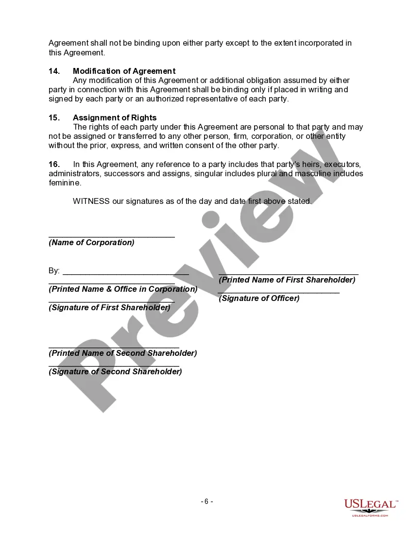 Get Shareholders' Agreement between Two Shareholders of Closely Held Corporation with Buy Sell Provisions Preview Shareholders' Agreement between Two Shareholders of Closely Held Corporation with Buy Sell Provisions