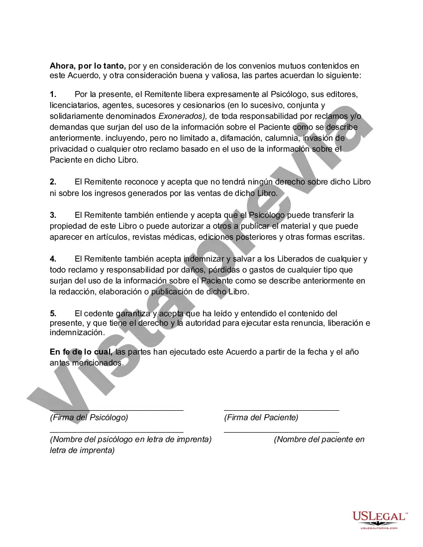 Get Renuncia, Liberación y Autorización para Usar una Descripción del Historial Psicológico y Tratamiento del Paciente en un Libro sin Identificar el Nombre del Paciente Preview Renuncia, Liberación y Autorización para Usar una Descripción del Historial Psicológico y Tratamiento del Paciente en un Libro sin Identificar el Nombre del Paciente