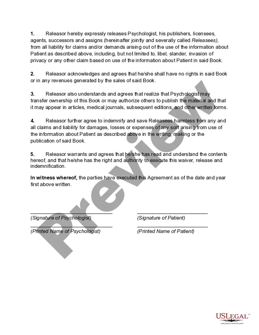 Get Waiver, Release and Authorization to Use a Description of Patient's Psychological History and Treatment in a Book without Identifying the Name of Patient Preview Waiver, Release and Authorization to Use a Description of Patient's Psychological History and Treatment in a Book without Identifying the Name of Patient