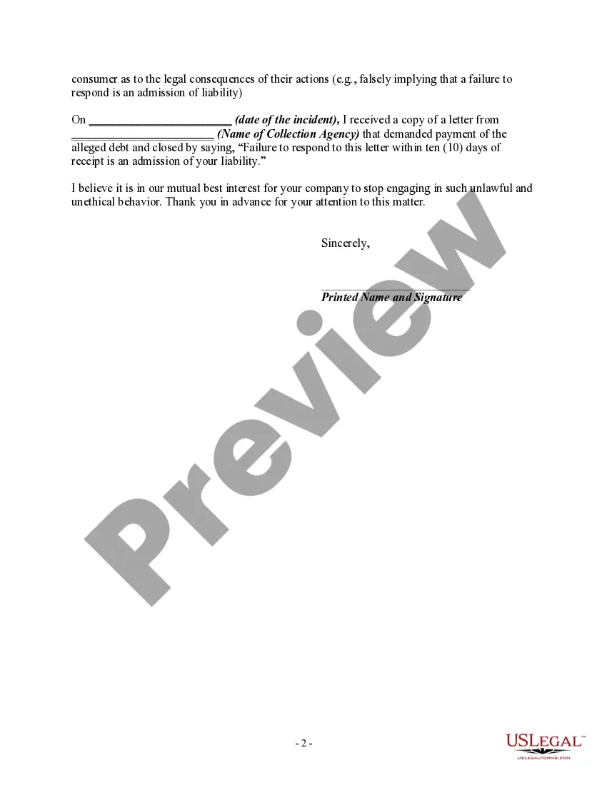 Get Letter Informing Debt Collector of False or Misleading Misrepresentations in Collection Activities - Misleading a Consumer as to the Legal Consequences of their Actions - e.g., Falsely Implying that a Failure to Respond is an Admission of Liability Preview Letter Informing Debt Collector of False or Misleading Misrepresentations in Collection Activities - Misleading a Consumer as to the Legal Consequences of their Actions - e.g., Falsely Implying that a Failure to Respond is an Admission of Liability